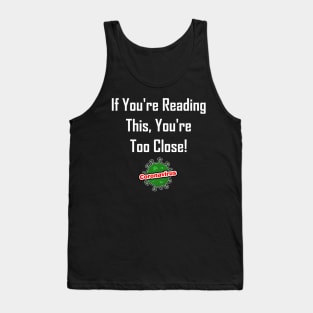 If You're Reading This, You're Too Close! Tank Top